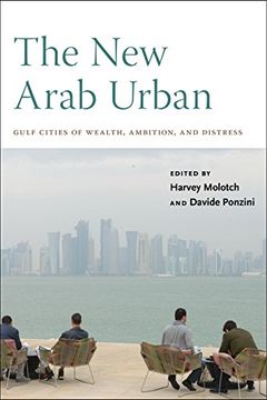 portada The new Arab Urban: Gulf Cities of Wealth, Ambition, and Distress (in English)