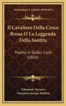 portada Il Cavaliero Della Croce Rossa O La Leggenda Della Santita: Poema In Dodici Canti (1826) (en Italiano)