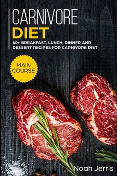 portada Carnivore Diet: MAIN COURSE - 60+ Breakfast, Lunch, Dinner and Dessert Recipes for Carnivore Diet (en Inglés)