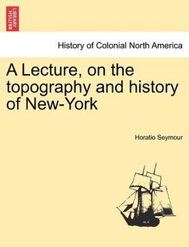 portada a lecture, on the topography and history of new-york (en Inglés)