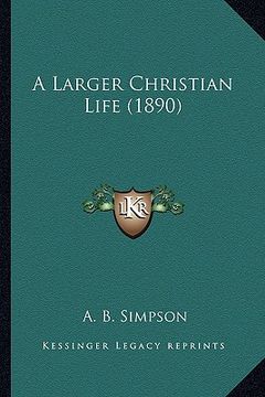 portada a larger christian life (1890) (in English)