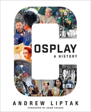 portada Cosplay: A History: The Builders, Fans, and Makers who Bring Your Favorite Stories to Life (in English)