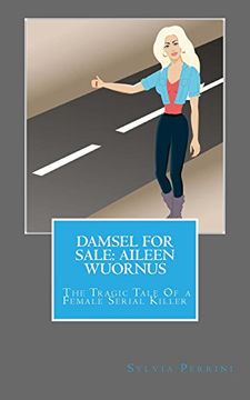 portada Damsel For Sale Aileen Wuornus: The Tragic Tale Of a Female Serial Killer (Women Serial killers)