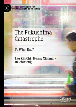 portada The Fukushima Catastrophe: To What End? (en Inglés)