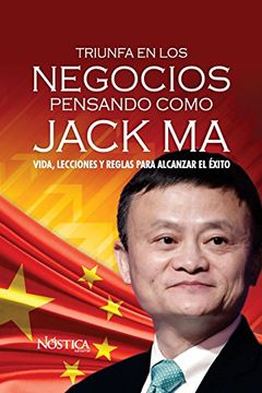 portada Triunfa en los Negocios Pensando Como Jack ma: Vida, Lecciones y Reglas Para Alcanzar el Éxito