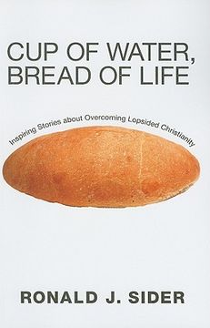 portada cup of water, bread of life: inspiring stories about overcoming lopsided christianity