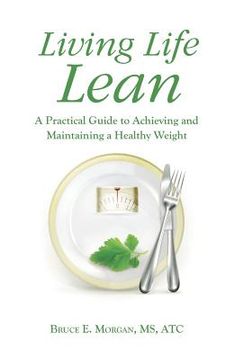 portada Living Life Lean: A Practical Guide to Achieving and Maintaining a Healthy Weight (en Inglés)