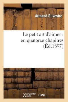 portada Le Petit Art d'Aimer: En Quatorze Chapitres (en Francés)