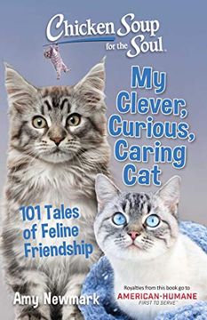 portada Chicken Soup for the Soul: My Clever, Curious, Caring Cat: 101 Tales of Feline Friendship (in English)