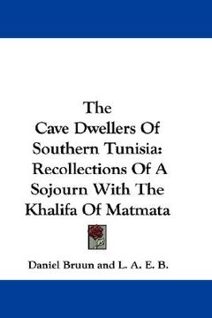 portada the cave dwellers of southern tunisia: recollections of a sojourn with the khalifa of matmata (in English)