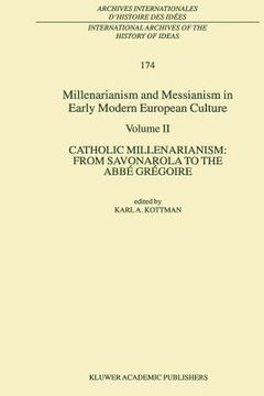 portada millenarianism and messianism in early modern european culture volume ii: catholic millenarianism: from savonarola to the abbe gregoire