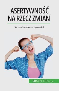 portada Asertywnośc na rzecz zmian: Na drodze do asertywności (en Polaco)