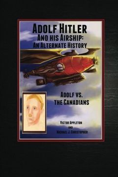portada Adolf Hitler and His Airship: An Alternate History: Adolf vs. the Canadians  Part 3 of the Hitler Chronicles