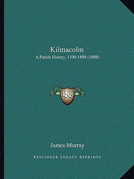 portada kilmacolm: a parish history, 1100-1898 (1898) (in English)