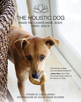 portada The Holistic Dog: Inside the Canine Mind, Body, Spirit, Space (en Inglés)