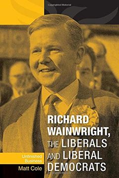 portada Richard Wainwright, the Liberals and Liberal Democrats: Unfinished Business (en Inglés)