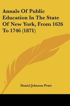portada annals of public education in the state of new york, from 1626 to 1746 (1871) (en Inglés)