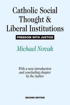 portada Catholic Social Thought and Liberal Institutions: Freedom with Justice