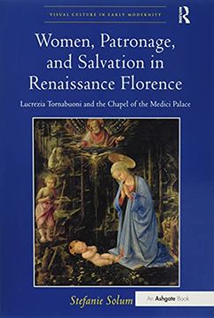 portada Women, Patronage, and Salvation in Renaissance Florence: Lucrezia Tornabuoni and the Chapel of the Medici Palace (in English)