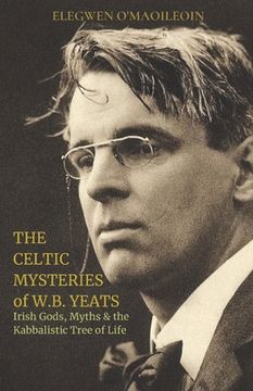 portada The Celtic Mysteries of W.B. Yeats: Irish Gods, Myths & the Kabbalistic Tree of Life (en Inglés)