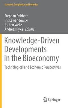 portada Knowledge-Driven Developments in the Bioeconomy: Technological and Economic Perspectives (Economic Complexity and Evolution) (en Inglés)