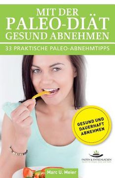 portada Mit der PALEO-Diät gesund abnehmen - 33 praktische PALEO-Abnehmtipps (en Alemán)