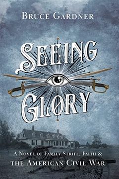 portada Seeing Glory: A Novel of Family Strife, Faith, and the American Civil war (en Inglés)
