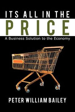 portada its all in the price: a business solution to the economy (en Inglés)