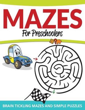 portada Mazes For Preschoolers: Brain Tickling Mazes and Simple Puzzles (en Inglés)