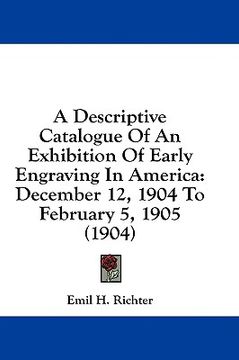 portada a descriptive catalogue of an exhibition of early engraving in america: december 12, 1904 to february 5, 1905 (1904) (en Inglés)