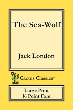 portada The Sea-Wolf (Cactus Classics Large Print): 16 Point Font; Large Text; Large Type (en Inglés)