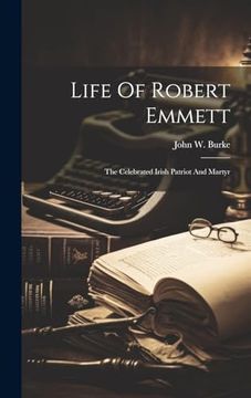 portada Life of Robert Emmett: The Celebrated Irish Patriot and Martyr (en Inglés)