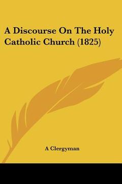 portada a discourse on the holy catholic church (1825) (en Inglés)