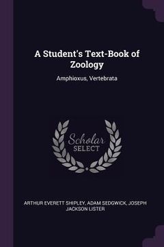 portada A Student's Text-Book of Zoology: Amphioxus, Vertebrata (en Inglés)