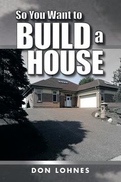 portada So You Want to Build a House (in English)