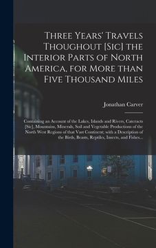 portada Three Years' Travels Thoughout [sic] the Interior Parts of North America, for More Than Five Thousand Miles [microform]: Containing an Account of the (en Inglés)