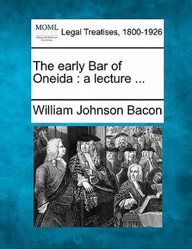 portada the early bar of oneida: a lecture ... (in English)