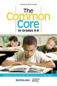 portada The Common Core in Grades 4-6: Top Nonfiction Titles from School Library Journal and The Horn Book Magazine (in English)