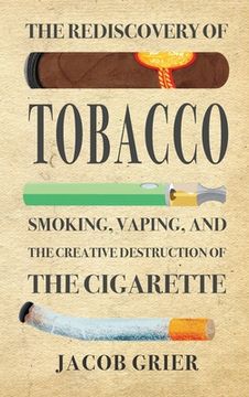 portada The Rediscovery of Tobacco: Smoking, Vaping, and the Creative Destruction of the Cigarette (en Inglés)