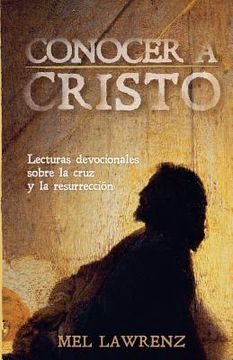 portada Conocer a Cristo: Lecturas devocionales sobre la cruz y resurrección (in English)