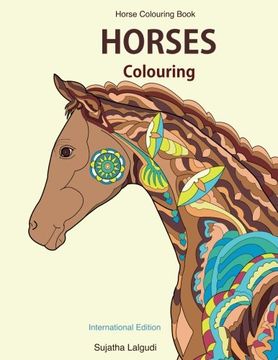 portada Horse Colouring Book: Horses Colouring: Horse Gifts, Stress Relief Colouring Book Patterns for Adults, Women, Teens and Children, Best Horse Lover. Colouring Books for Adults) (Volume 10) (en Inglés)