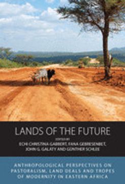 portada Lands of the Future: Anthropological Perspectives on Pastoralism, Land Deals and Tropes of Modernity in Eastern Africa