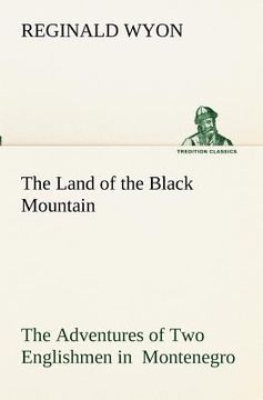 portada the land of the black mountain the adventures of two englishmen in montenegro (en Inglés)