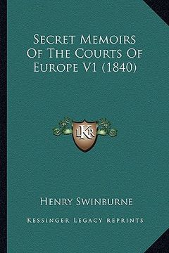 portada secret memoirs of the courts of europe v1 (1840) (en Inglés)
