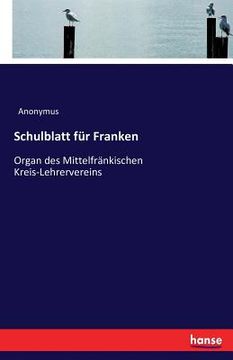 portada Schulblatt für Franken: Organ des Mittelfränkischen Kreis-Lehrervereins (en Alemán)