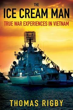 portada The Ice Cream Man: True War Experiences In Vietnam (en Inglés)