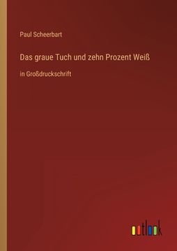 portada Das graue Tuch und zehn Prozent Weiß: in Großdruckschrift (in German)