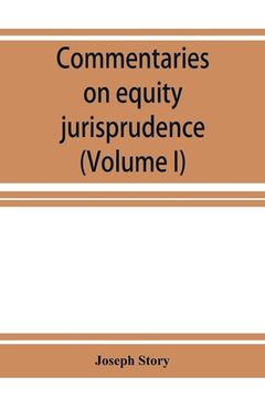 portada Commentaries on Equity Jurisprudence as Administered in England and America (Volume i) 