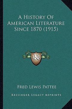 portada a history of american literature since 1870 (1915) a history of american literature since 1870 (1915) (en Inglés)