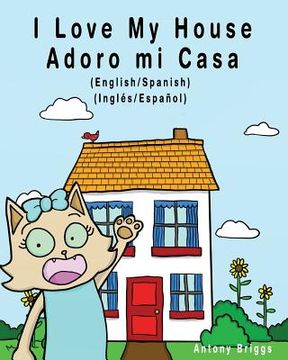 portada I Love my House - Adoro mi Casa: English / Spanish - Inglés / Español - Dual Language 